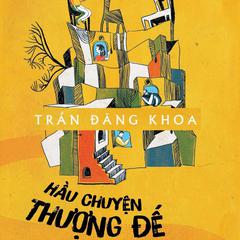 Hau Chuyen Thuong De Audiobook, by Tran Dang Khoa