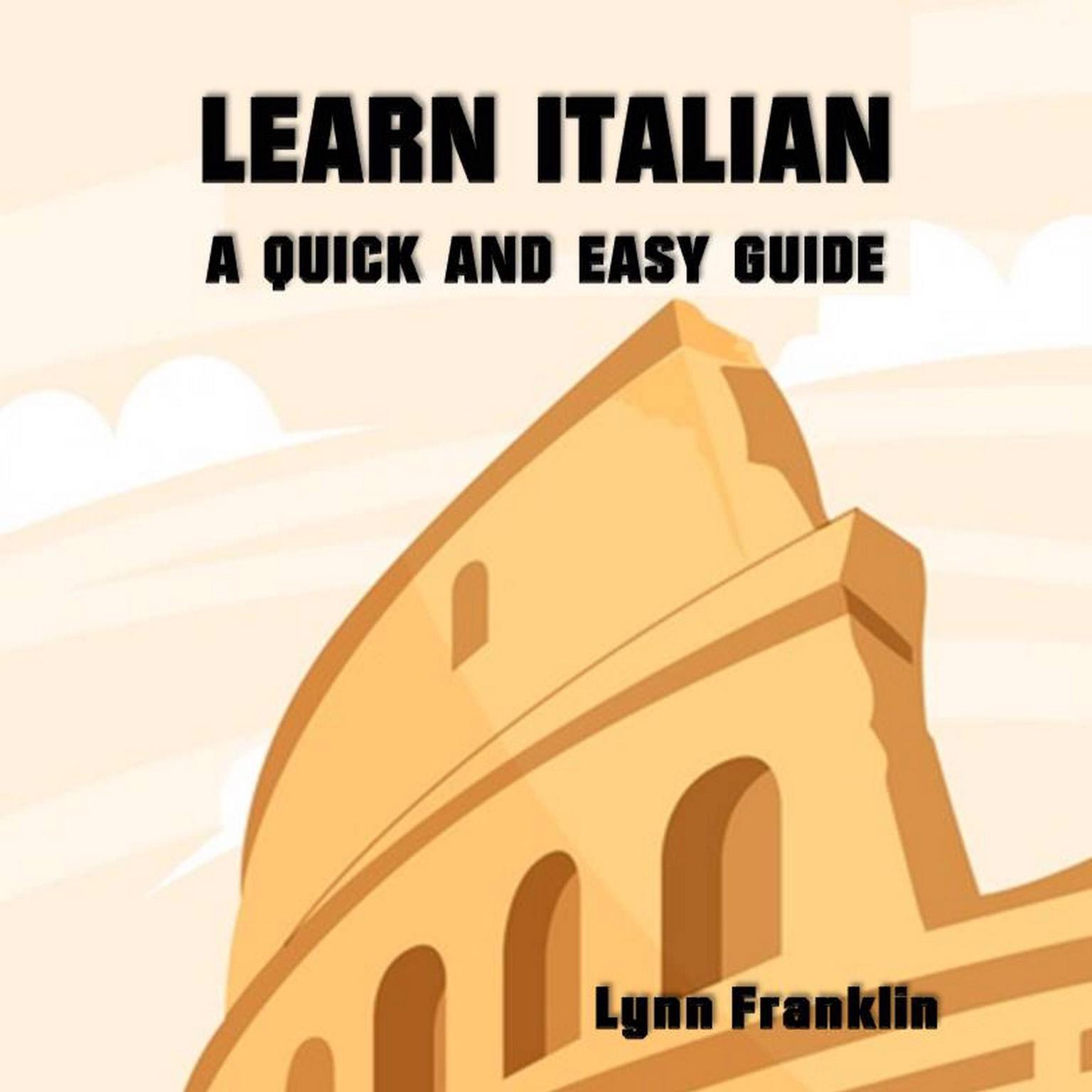 Learn Italian: A Quick and Easy Guide Audiobook, by Lynn Franklin