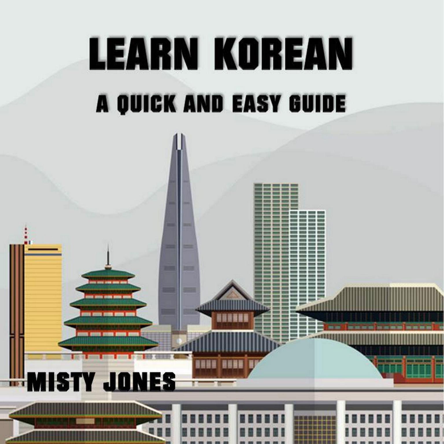 Learn Korean: A Quick and Easy Guide Audiobook, by Misty Jones
