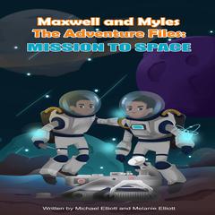 Maxwell and Myles The Adventure Files: Mission To Space Audiobook, by Melanie Elliott