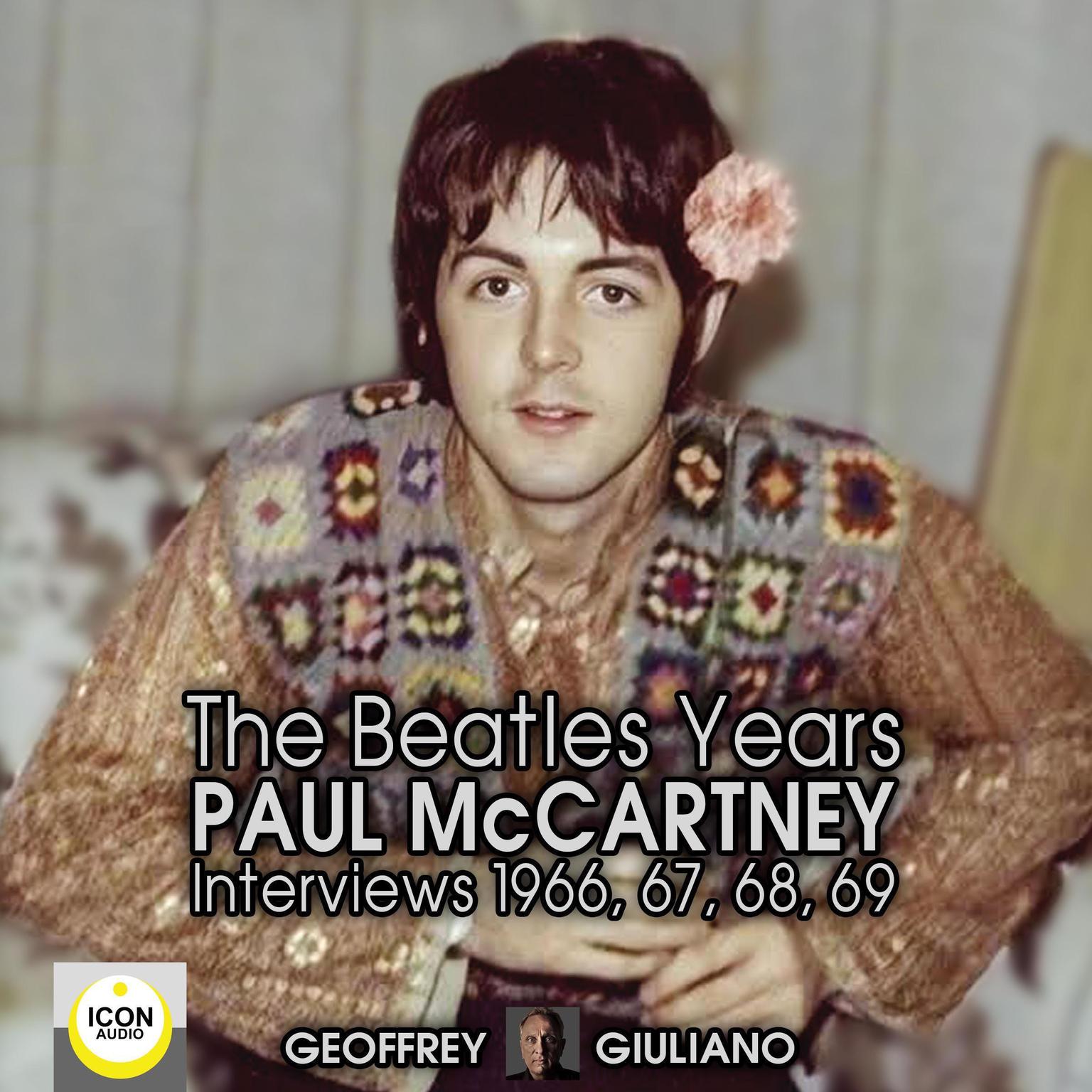 The Beatles Years; Paul McCartney Interviews 1966, 67, 68, 69 Audiobook, by Geoffrey Giuliano