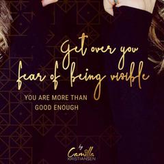 Get Over Your Fear of Being Visible!: You are More Than Good Enough Audiobook, by Camilla Kristiansen