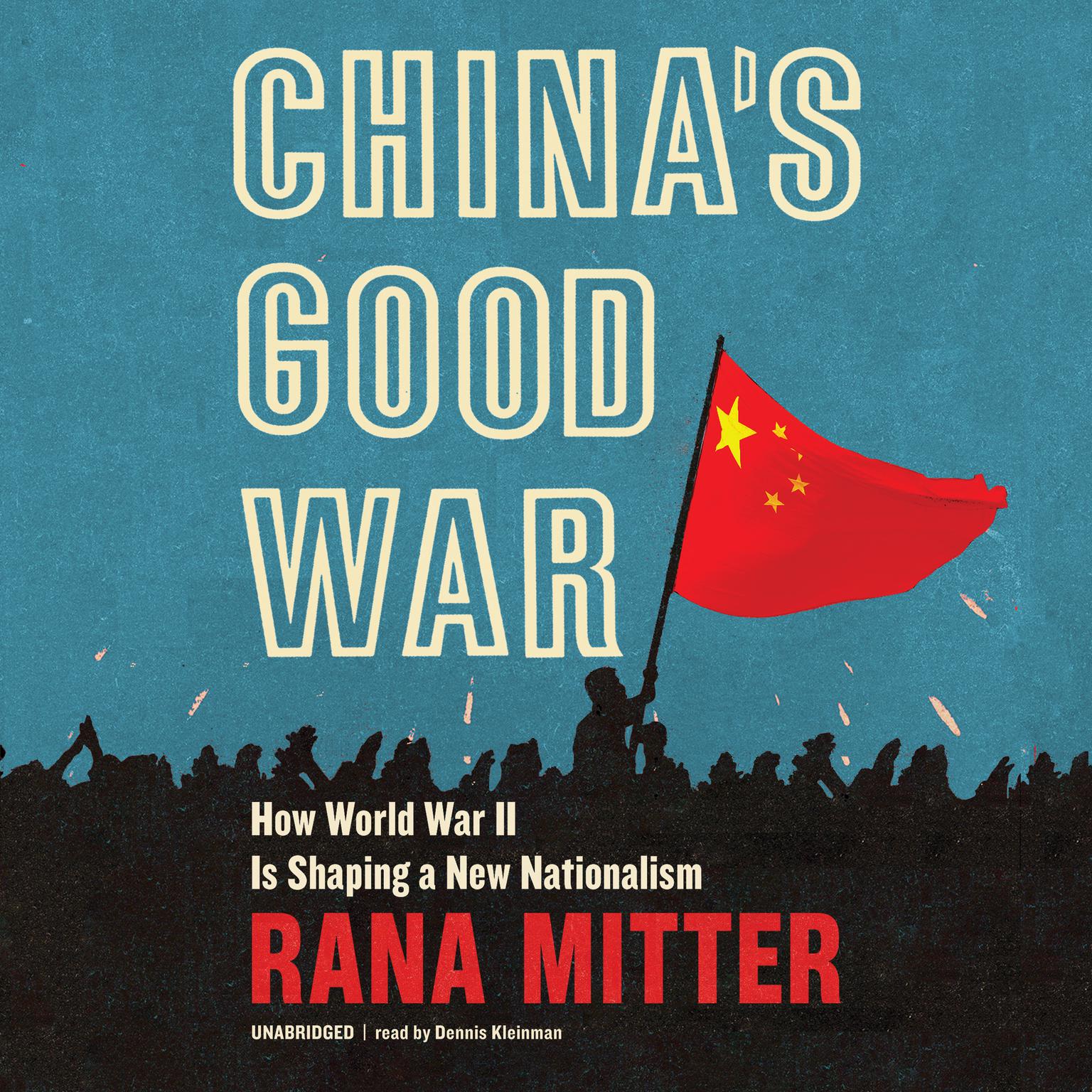 China’s Good War: How World War II Is Shaping a New Nationalism  Audiobook, by Rana Mitter