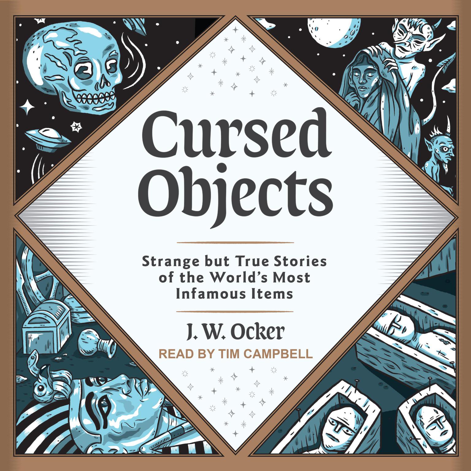 Cursed Objects: Strange but True Stories of the Worlds Most Infamous Items Audiobook, by J.W. Ocker