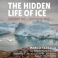 The Hidden Life of Ice: Dispatches from a Disappearing World Audiobook, by Marco Tedesco