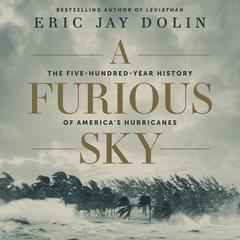 A Furious Sky: The Five-Hundred-Year History of America's Hurricanes Audiobook, by Eric Jay Dolin
