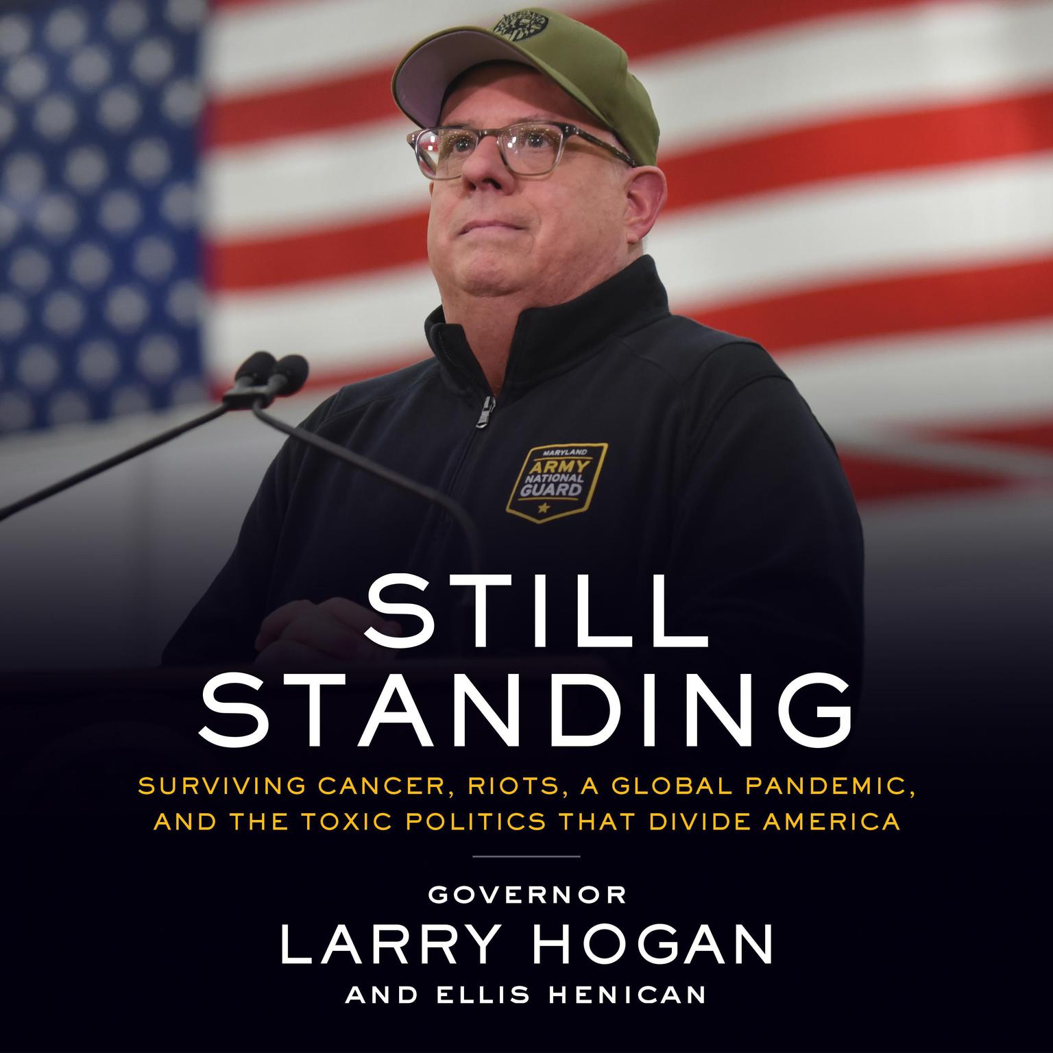 Still Standing: Surviving Cancer, Riots, a Global Pandemic, and the Toxic Politics that Divide America Audiobook, by Ellis Henican