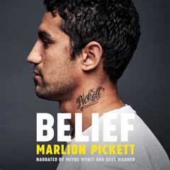 Belief: From prison to premiership glory; this is Marlion Pickett's extraordinary story Audiobook, by Dave Warner