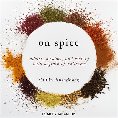 On Spice: Advice, Wisdom, and History with a Grain of Saltiness Audiobook, by Caitlin PenzeyMoog