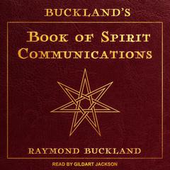Bucklands Book of Spirit Communications Audiobook, by Raymond Buckland