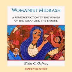 Womanist Midrash: A Reintroduction to the Women of the Torah and the Throne Audiobook, by Wilda C. Gafney