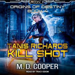 Tanis Richards: Kill Shot Audiobook, by M. D. Cooper