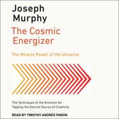 The Cosmic Energizer: The Miracle Power of the Universe Audiobook, by Joseph Murphy