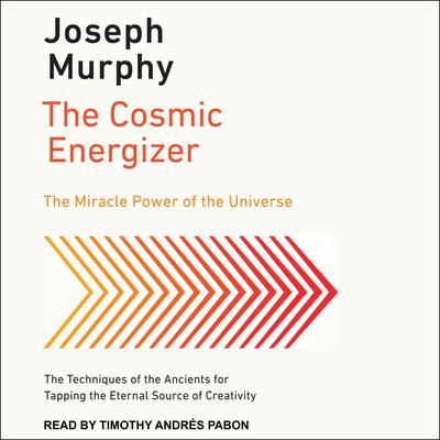 The Cosmic Energizer: The Miracle Power of the Universe Audiobook, by Joseph Murphy