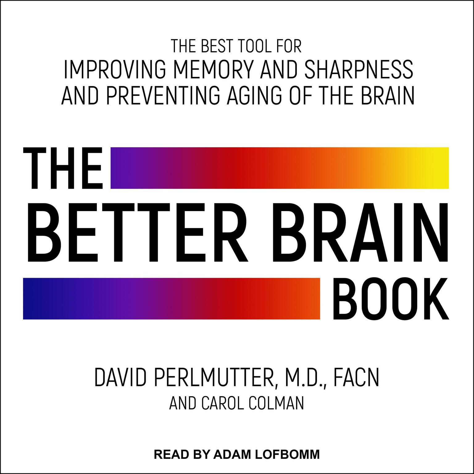The Better Brain Book: The Best Tools for Improving Memory and Sharpness and Preventing Aging of the Brain Audiobook, by David Perlmutter