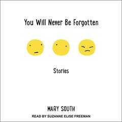 You Will Never Be Forgotten: Stories Audiobook, by Mary South