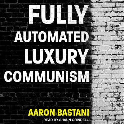 Fully Automated Luxury Communism Audiobook, by Aaron Bastani