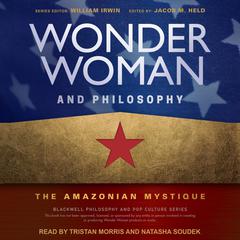 Wonder Woman and Philosophy: The Amazonian Mystique Audiobook, by Jacob M. Held