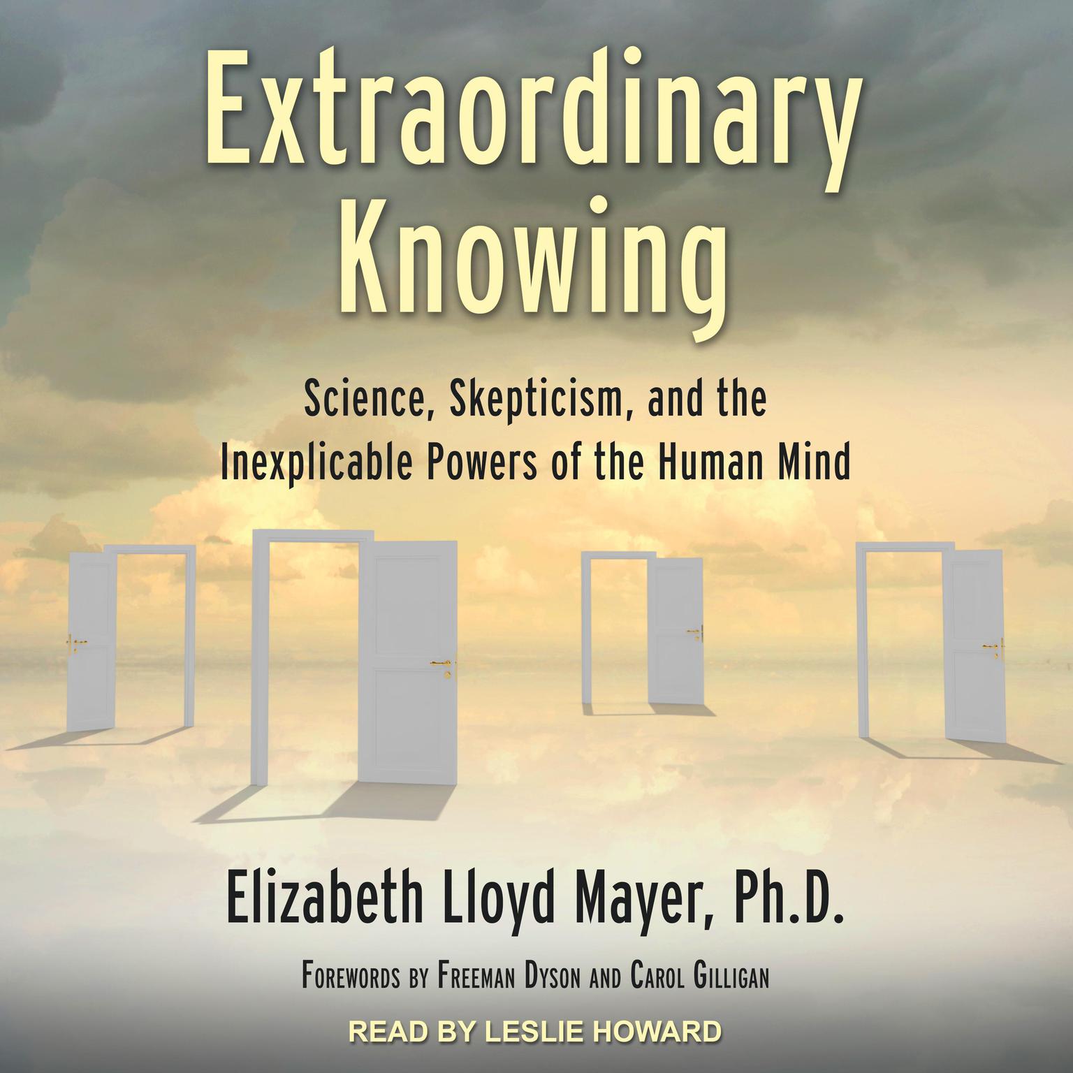 Extraordinary Knowing: Science, Skepticism, and the Inexplicable Powers of the Human Mind Audiobook, by Elizabeth Lloyd Mayer