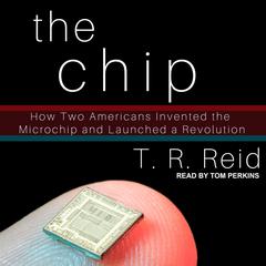 The Chip: How Two Americans Invented the Microchip and Launched a Revolution Audiobook, by 