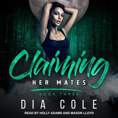 Claiming Her Mates: Book Three Audiobook, by Dia Cole