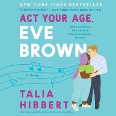 Act Your Age, Eve Brown: A Novel Audiobook, by Talia Hibbert