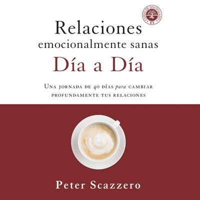 Relaciones emocionalmente sanas - Día a día: Una jornada de 40 días para cambiar profundamente tus relaciones Audiobook, by Peter Scazzero