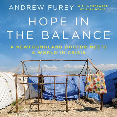 Hope in the Balance: A Newfoundland Doctor Meets a World in Crisis Audiobook, by Andrew Furey