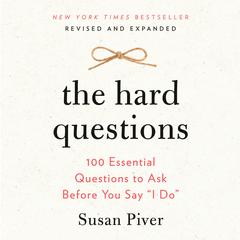 The Hard Questions: 100 Essential Questions to Ask Before You Say 'I Do' Audiobook, by Susan Piver
