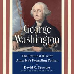 George Washington: The Political Rise of America's Founding Father Audiobook, by 