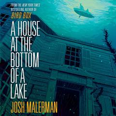 A House at the Bottom of a Lake Audiobook, by Josh Malerman