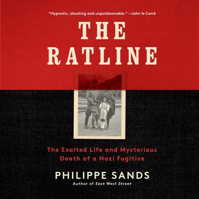 The Ratline: The Exalted Life and Mysterious Death of a Nazi Fugitive Audiobook, by Philippe Sands