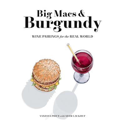 Big Macs & Burgundy: Wine Pairings for the Real World Audiobook, by Adam Laukhuf