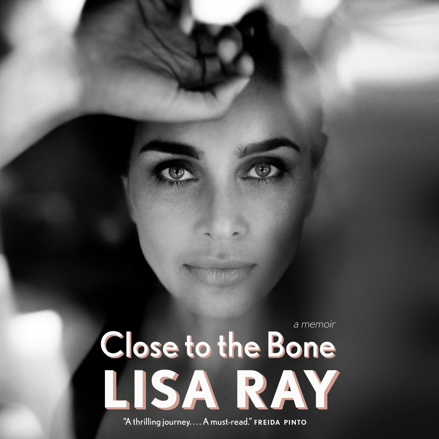 Close to the Bone: A Memoir Audiobook, by Lisa Ray