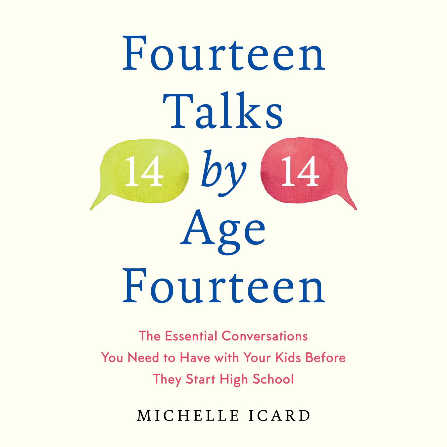 Fourteen Talks by Age Fourteen: The Essential Conversations You Need to Have with Your Kids Before They Start High School Audiobook, by Michelle Icard