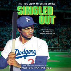 Singled Out: The True Story of Glenn Burke Audiobook, by Andrew Maraniss