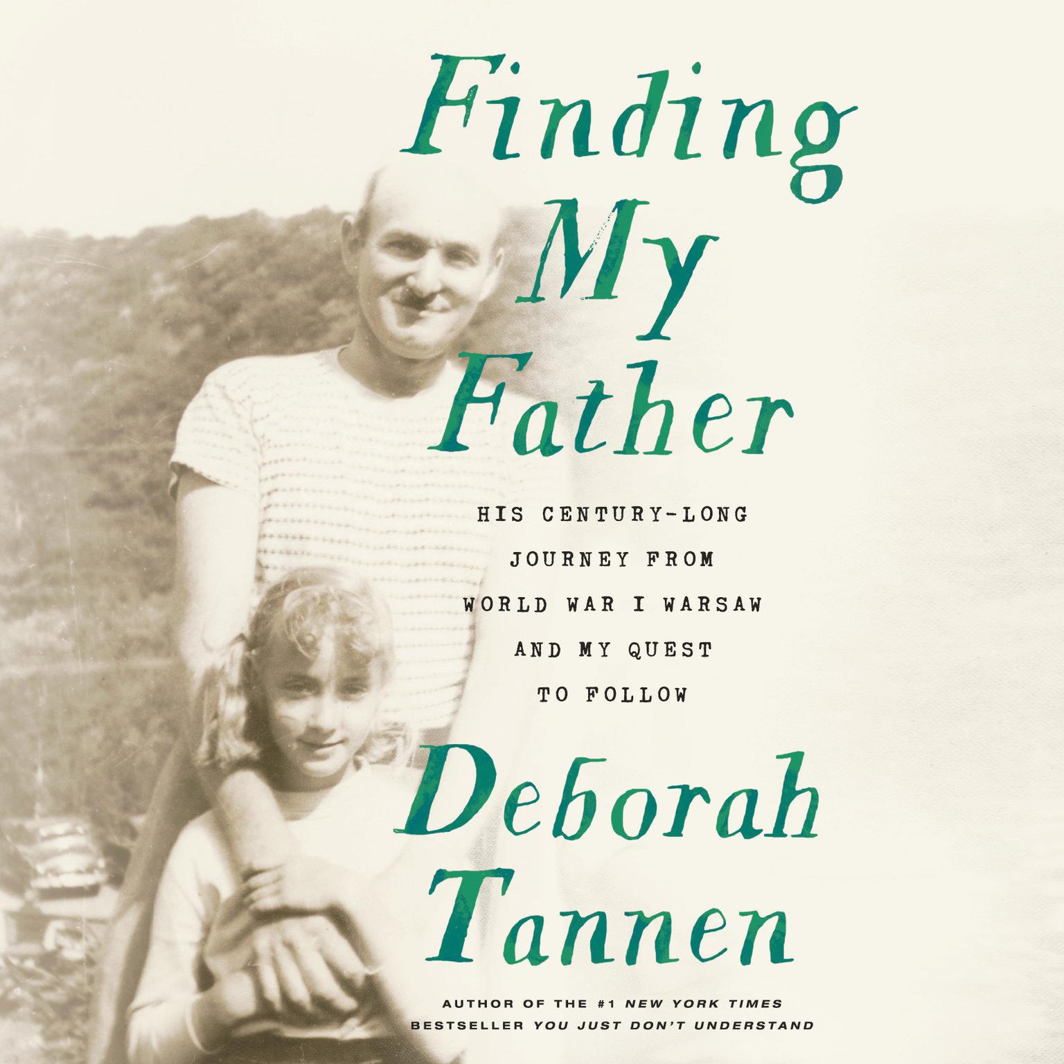 Finding My Father: His Century-Long Journey from World War I Warsaw and My Quest to Follow Audiobook, by Deborah Tannen