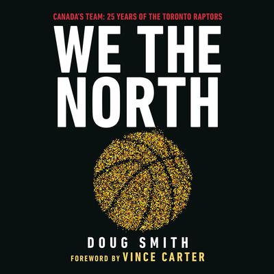 We the North: Canadas Team: 25 Years of the Toronto Raptors Audiobook, by Doug Smith