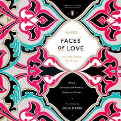 Faces of Love: Hafez and the Poets of Shiraz Audiobook, by Dick Davis