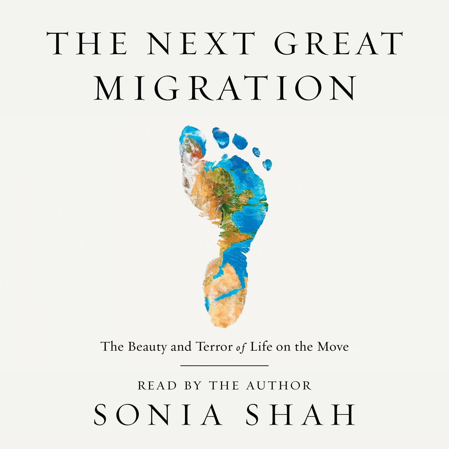 The Next Great Migration: The Beauty and Terror of Life on the Move Audiobook, by Sonia Shah