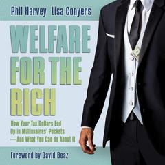 Welfare for the Rich: How Your Tax Dollars End Up in Millionaires Pockets - And What You Can Do About It Audiobook, by Phil Harvey