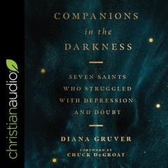 Companions in the Darkness: Seven Saints Who Struggled with Depression and Doubt Audiobook, by Diana Gruver