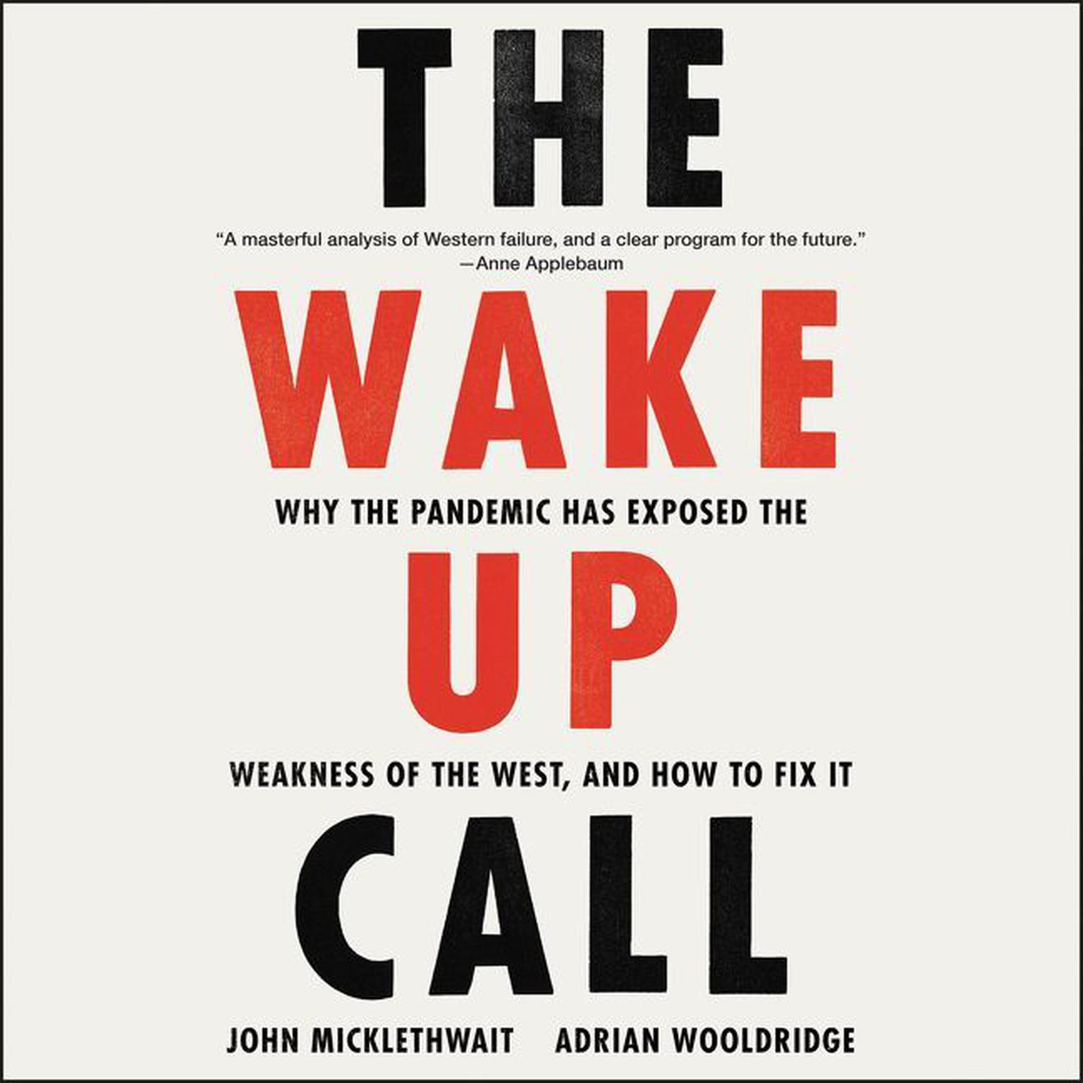 The Wake-Up Call: Why the Pandemic Has Exposed the Weakness of the West, and How to Fix It Audiobook, by John Micklethwait