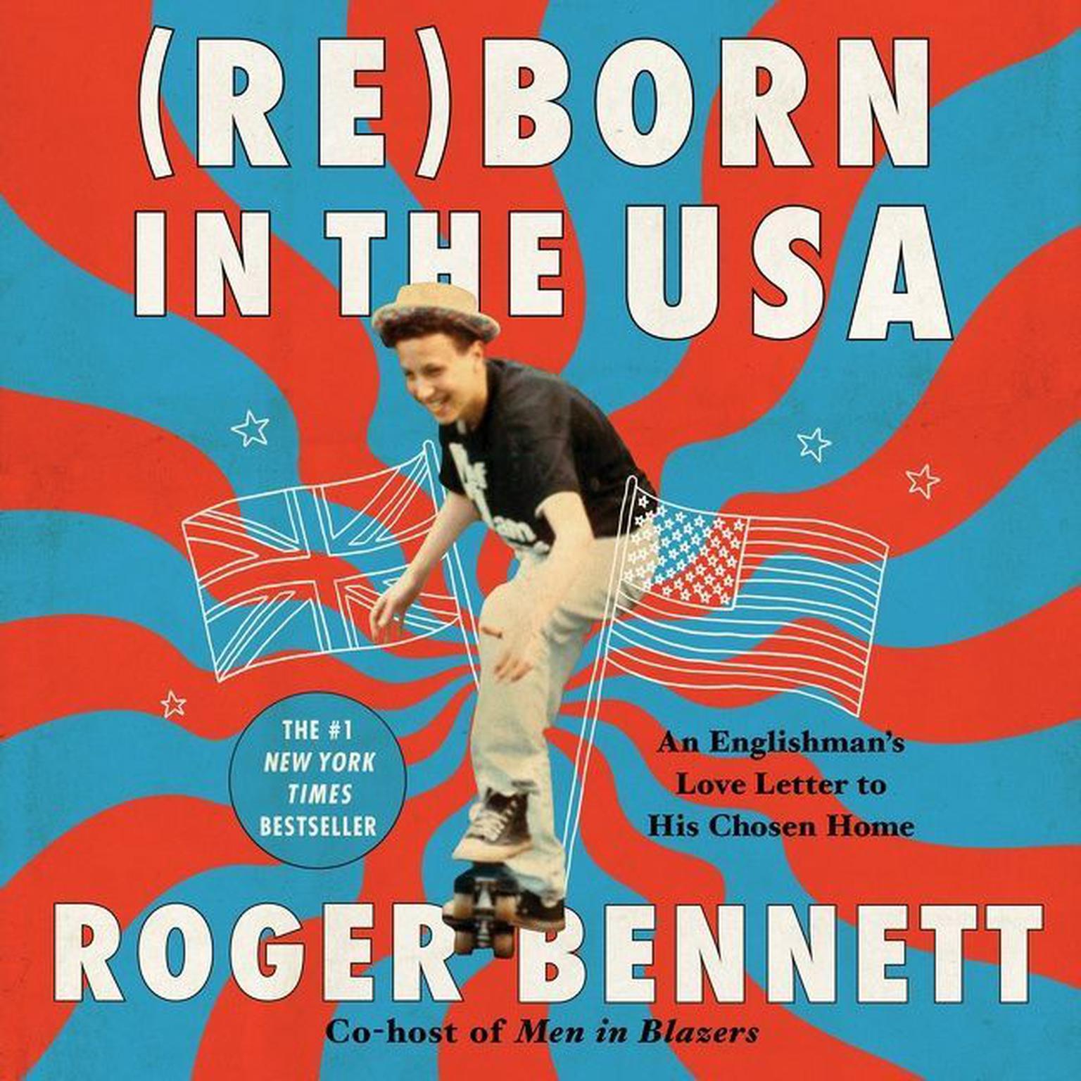 Reborn in the USA: An Englishman’s Love Letter to His Chosen Home Audiobook, by Roger Bennett