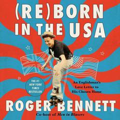 Reborn in the USA: An Englishman’s Love Letter to His Chosen Home Audiobook, by 