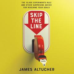 Skip the Line: The 10,000 Experiments Rule and Other Surprising Advice for Reaching Your Goals Audiobook, by 