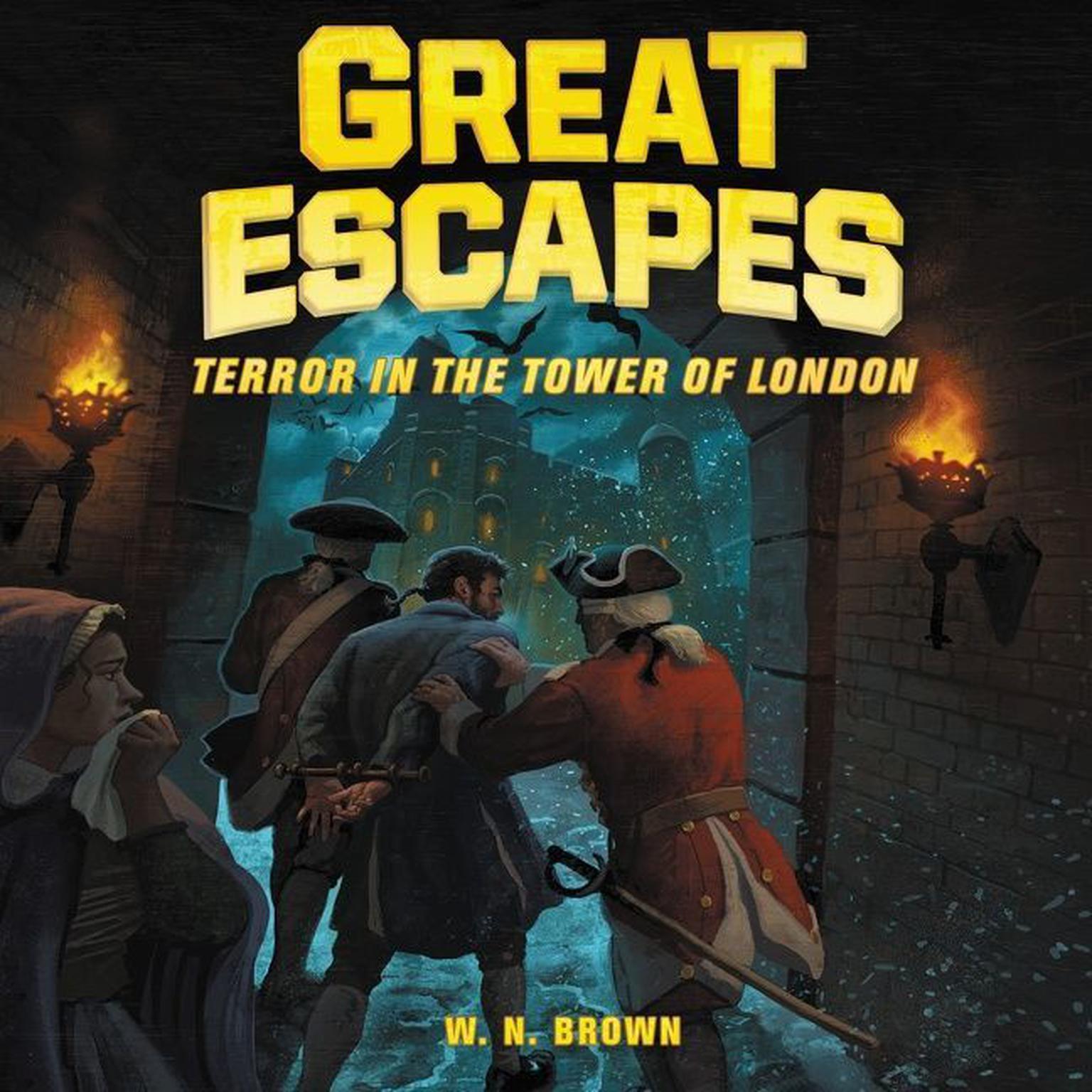 Great Escapes #5: Terror in the Tower of London: True Stories of Bold Breakouts, Daring D Audiobook, by Michael Burgan