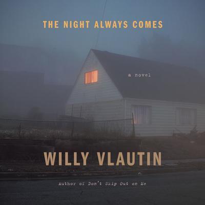 The Night Always Comes: A Novel Audiobook, by Willy Vlautin