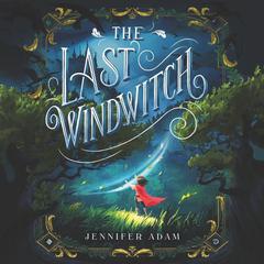 The Last Windwitch Audiobook, by Jennifer Adam