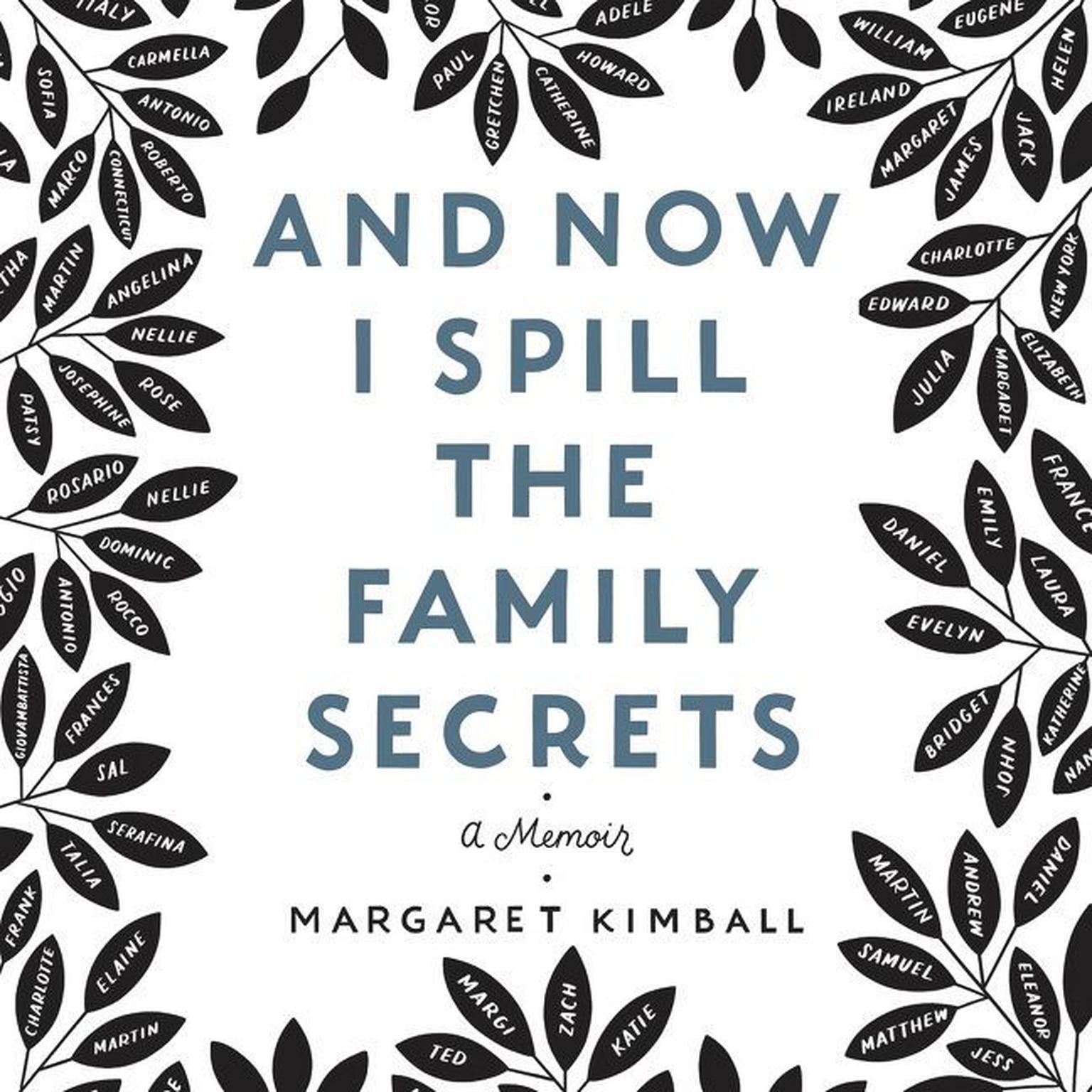 And Now I Spill the Family Secrets: A Memoir Audiobook, by Margaret Kimball